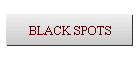 BLACK SPOTS