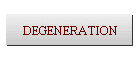 DEGENERATION
