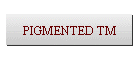 PIGMENTED TM