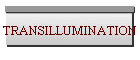 TRANSILLUMINATION