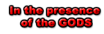 In the presenceof the GODS